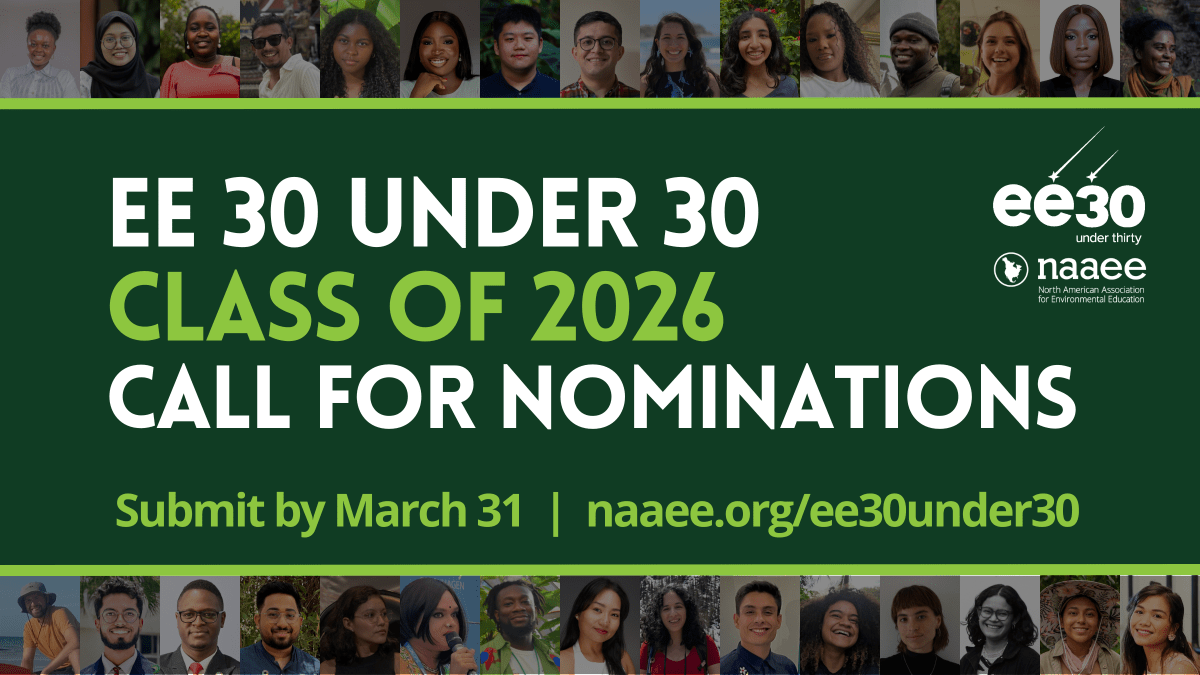 Banner reading “EE 30 Under 30 Class of 2026. Call for Nominations,” with young professionals’ headshots along the top and bottom, logos for ee30U30 and the North American Association for Environmental Education, and submission deadline March 31 with link naae.org/ee30under30.