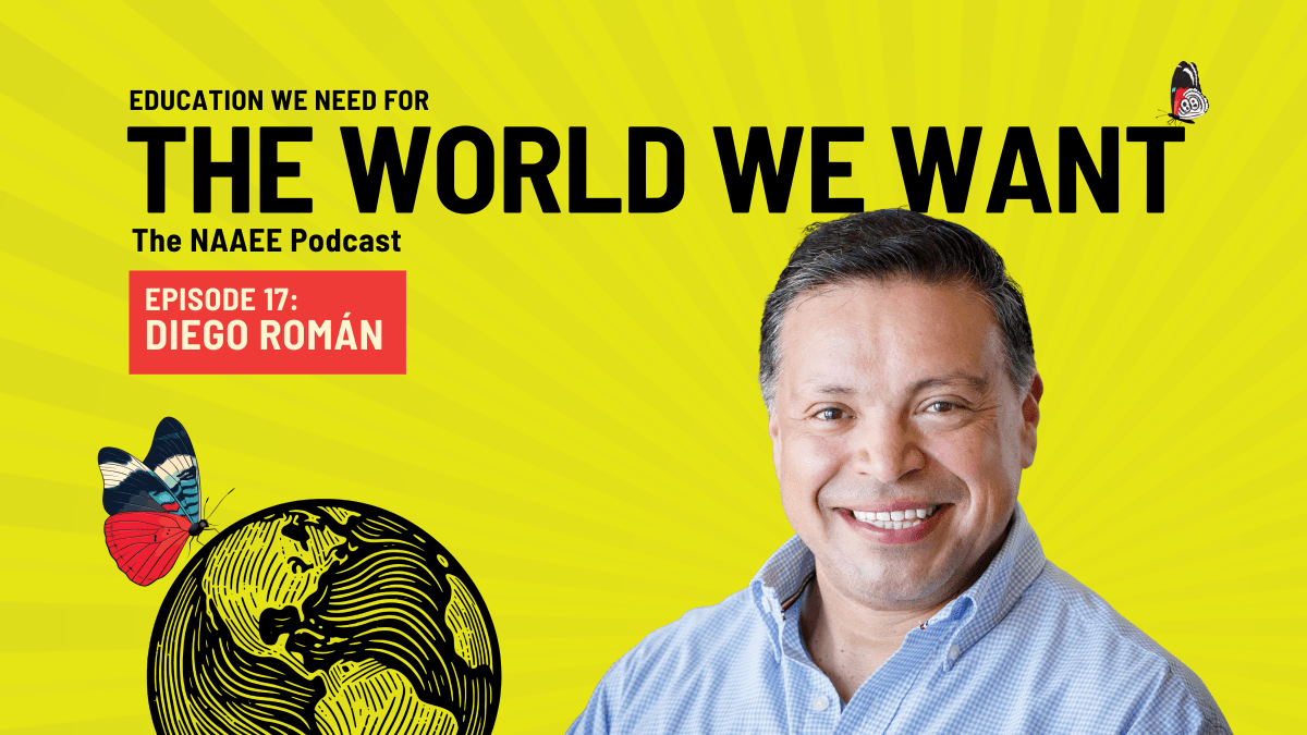Photo of Diego Román and text: The World We Want NAAEE Podcast